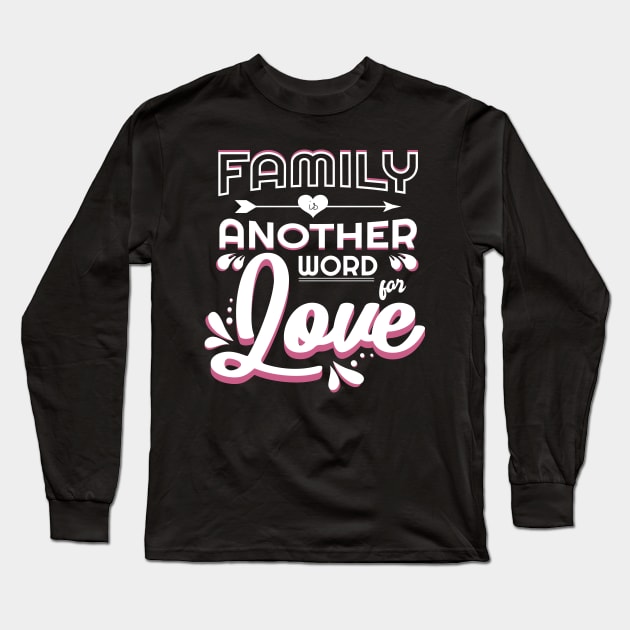 'Family Is Another Word For Love' Family Love Shirt Long Sleeve T-Shirt by ourwackyhome